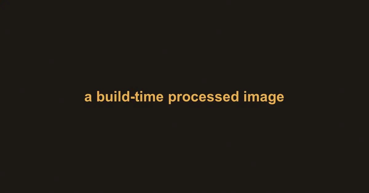 A build-time processed image